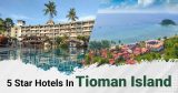Best 5 Star Hotels in Tioman Island you must stay for the most luxurious island getaway