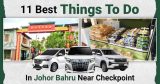 Best Things To Do In JB Near Checkpoint