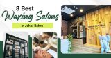 Our list of the best waxing salons in JB for flawless and smooth skin.